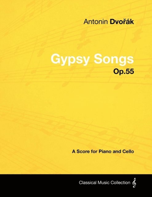 Antonin Dvorak - AntonA-n DvoA(TM)A!k - Gypsy Songs - Op.55 - A Score for Piano and Cello, E-bok