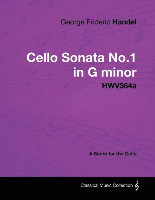 George Frideric Handel - George Frideric Handel - Cello Sonata No.1 in G Minor - Hwv364a - A Score for the Cello, E-bok