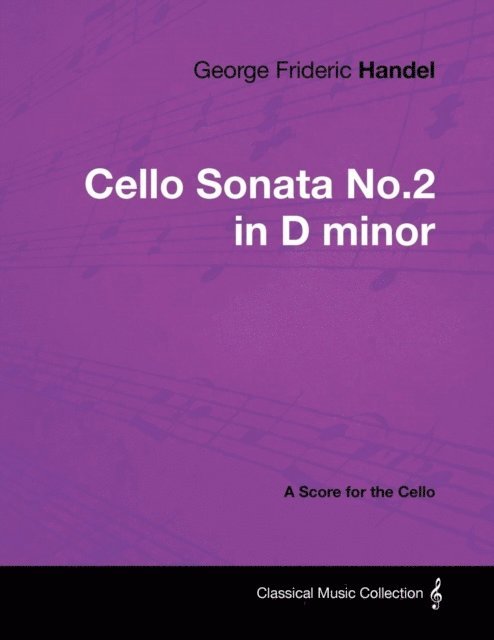 George Frideric Handel - George Frideric Handel - Cello Sonata No.2 in D minor - A Score for the Cello, E-bok