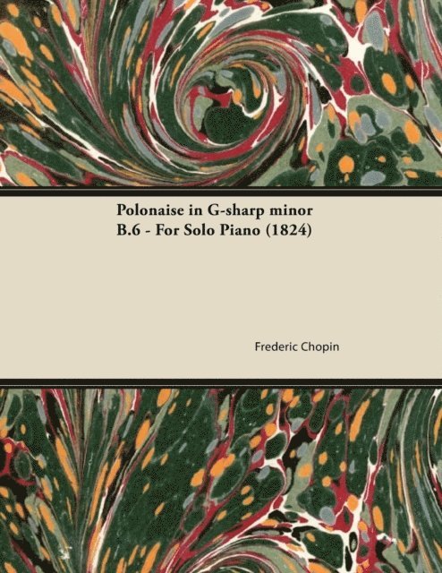 Frederic Chopin - Polonaise in G-sharp minor B.6 - For Solo Piano (1824), E-bok