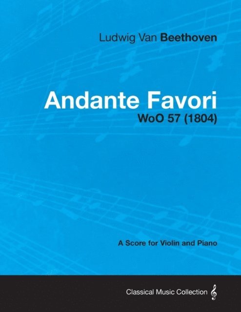 Ludwig Van Beethoven - Andante Favori - woO 57 - A Score for Violin and Piano, E-bok