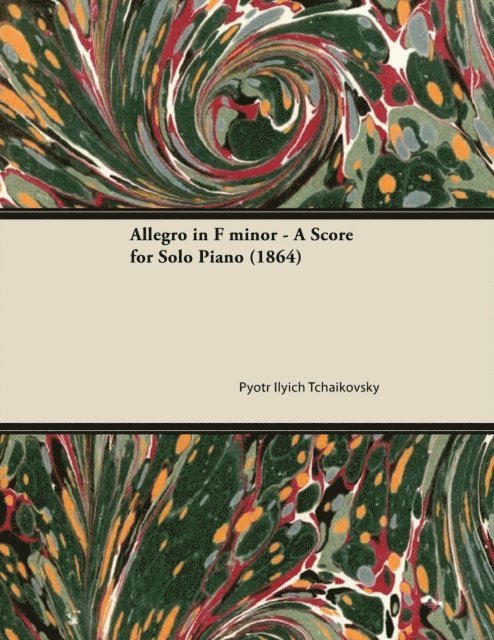 Pyotr Ilyich Tchaikovsky - Allegro in F minor - A Score for Solo Piano (1864), E-bok