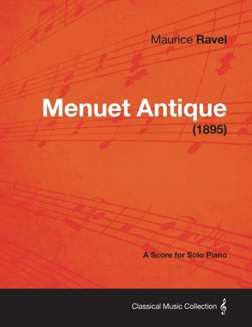 Maurice Ravel - Menuet Antique - A Score for Solo Piano (1895), E-bok