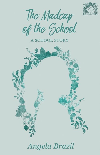 Angela Brazil - Madcap of the School, E-bok
