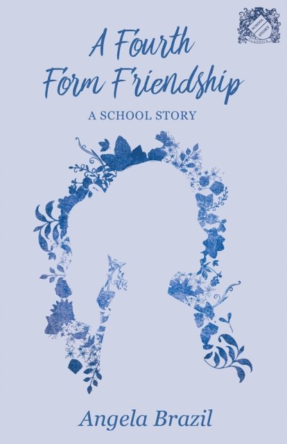 Angela Brazil - Fourth Form Friendship - A School Story, E-bok