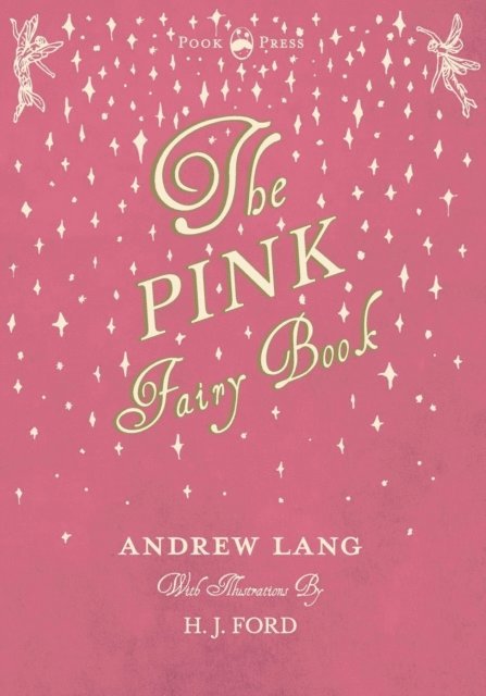 Andrew Lang - Pink Fairy Book - Illustrated by H. J. Ford, E-bok