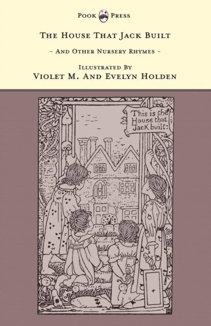 Grace Rhys - House That Jack Built and Other Nursery Rhymes - Illustrated by Violet M. & Evelyn Holden (The Banbury Cross Series), E-bok