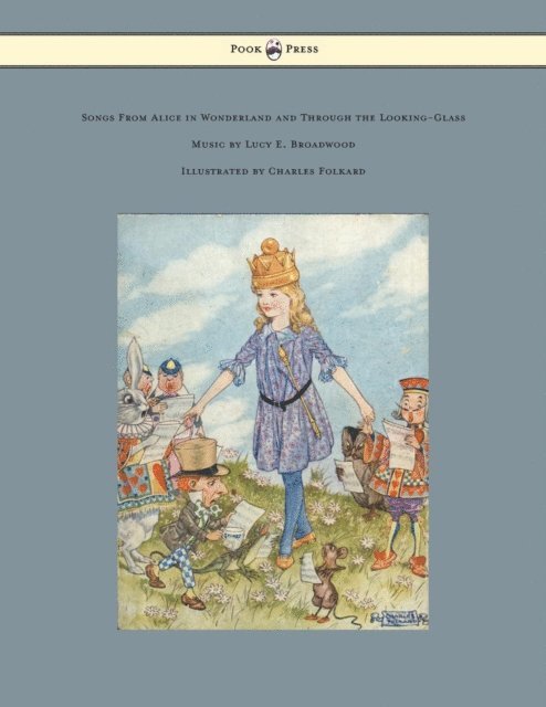 Lewis Carroll - Songs from Alice in Wonderland and Through the Looking-Glass - Music by Lucy E. Broadwood - Illustrated by Charles Folkard, E-bok