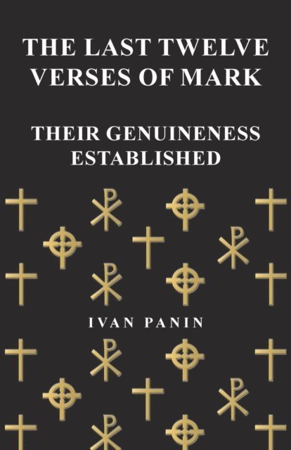 Ivan Panin - Last Twelve Verses of Mark - Their Genuineness Established, E-bok