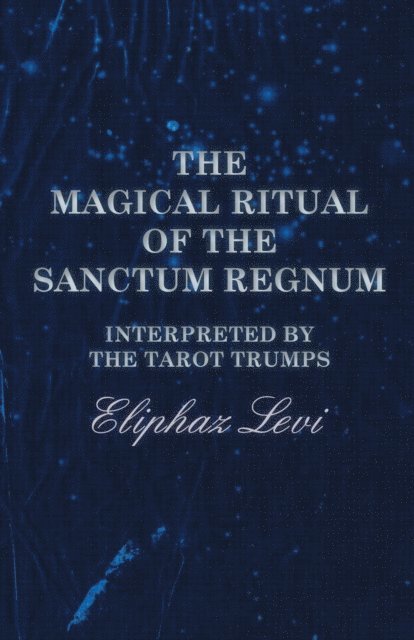 Eliphaz Levi - Magical Ritual of the Sanctum Regnum - Interpreted by the Tarot Trumps, E-bok. Tillgänglighet: Lägg i varukorg