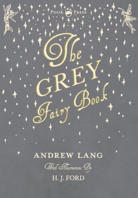Andrew Lang - Grey Fairy Book - Illustrated by H. J. Ford, E-bok