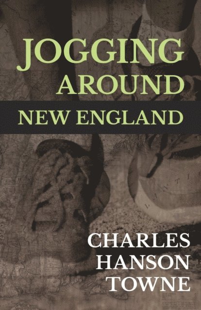 Charles Hanson Towne - Jogging Around New England, E-bok