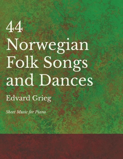 Edvard Grieg - 44 Norwegian Folk Songs and Dances - Sheet Music for Piano, E-bok