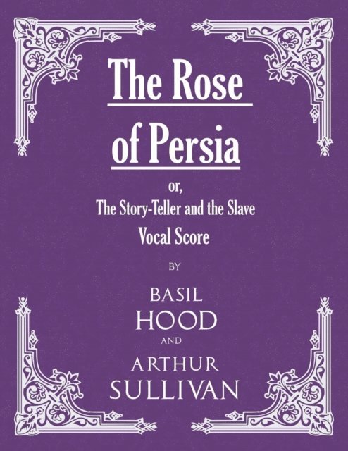 Basil Hood - Rose of Persia; or, The Story-Teller and the Slave (Vocal Score), E-bok
