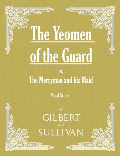 W. S. Gilbert - Yeomen of the Guard; or The Merryman and his Maid (Vocal Score), E-bok