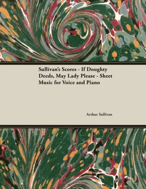 Scores of Sullivan - If Doughty Deeds, May Lady Please - Sheet Music for Voice and Piano
