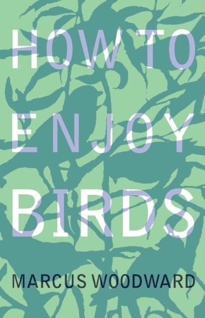 Marcus Woodward - How to Enjoy Birds, E-bok