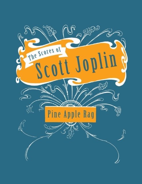 Scott Joplin - Scores of Scott Joplin - Pine Apple Rag - Sheet Music for Piano, E-bok