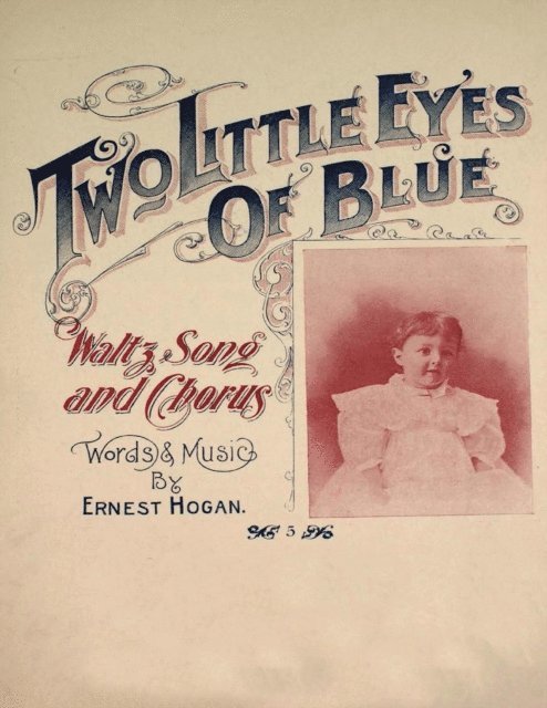 Ernest Hogan - Two Little Eyes of Blue - Waltz, Song and Chorus - Sheet Music for Voice and Piano, E-bok