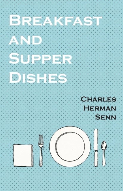 Charles Herman Senn - Breakfast and Supper Dishes, E-bok. Tillgänglighet: Lägg i varukorg