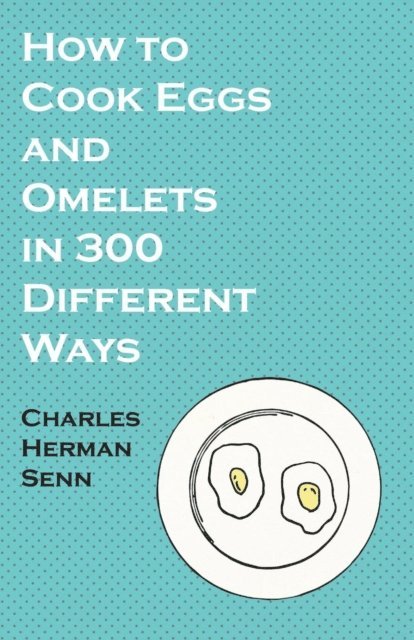 Charles Herman Senn - How to Cook Eggs and Omelets in 300 Different Ways, E-bok. Tillgänglighet: Lägg i varukorg
