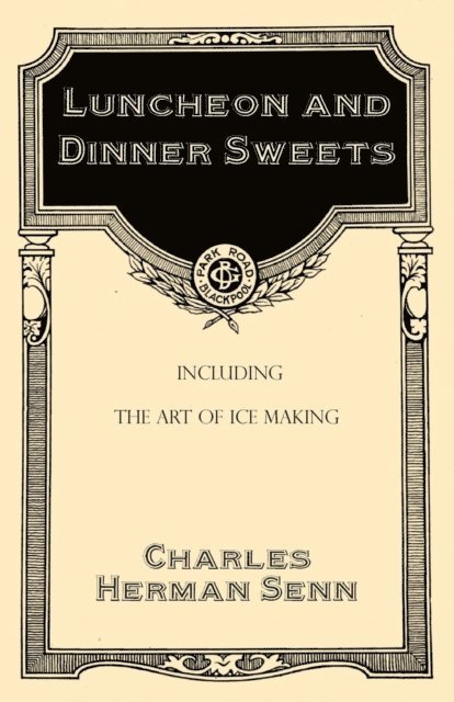 Charles Herman Senn - Luncheon and Dinner Sweets, Including the Art of Ice Making, E-bok. Tillgänglighet: Lägg i varukorg