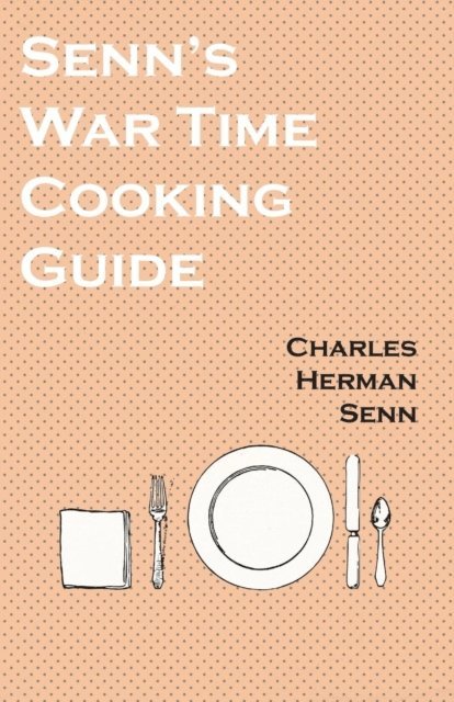 Charles Herman Senn - Senn's War Time Cooking Guide, E-bok. Tillgänglighet: Lägg i varukorg