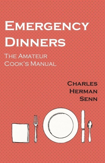 Charles Herman Senn - Emergency Dinners -  The Amateur Cook's Manual, E-bok. Tillgänglighet: Lägg i varukorg