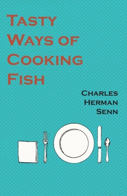 Charles Herman Senn - Tasty Ways of Cooking Fish, E-bok. Tillgänglighet: Lägg i varukorg
