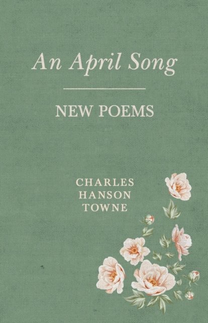 Charles Hanson Towne - April Song, E-bok