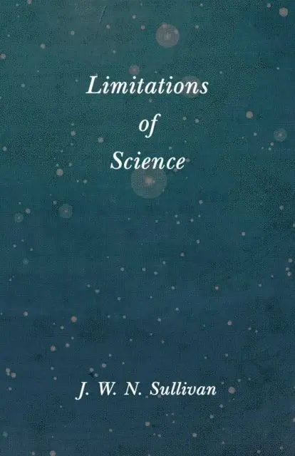 J. W. N. Sullivan - Limitations of Science, E-bok. Tillgänglighet: Lägg i varukorg