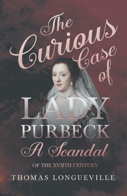 Thomas Longueville - Curious Case of Lady Purbeck - A Scandal of the XVIIth Century, E-bok. Tillgänglighet: Lägg i varukorg