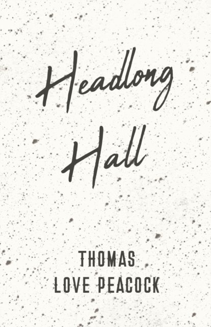 Thomas Love Peacock - Headlong Hall, E-bok