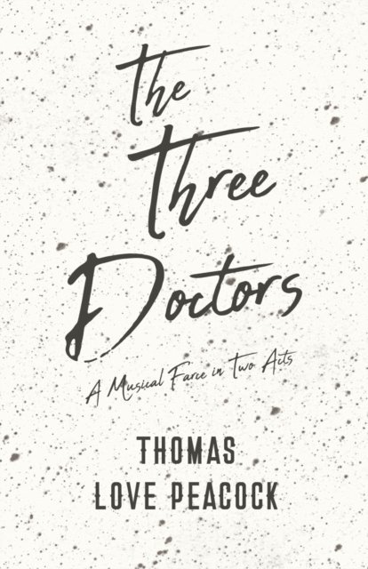 Three Doctors - A Musical Farce in Two Acts