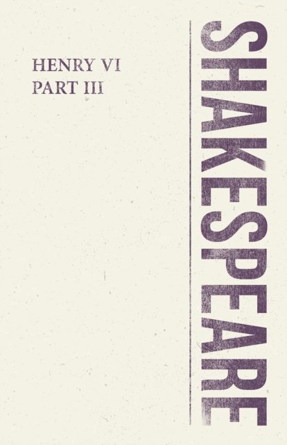 William Shakespeare - Henry VI, Part III, E-bok