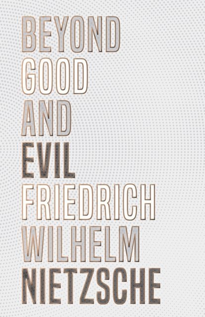 Friedrich Wilhelm Nietzsche - Beyond Good and Evil, E-bok