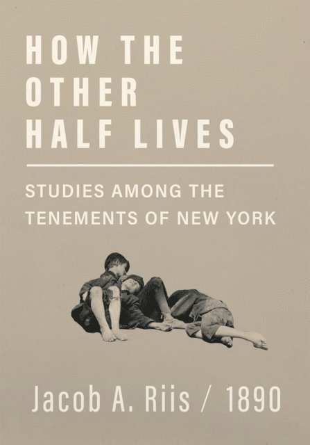 Jacob A. Riis - How the Other Half Lives - Studies Among the Tenements of New York, E-bok