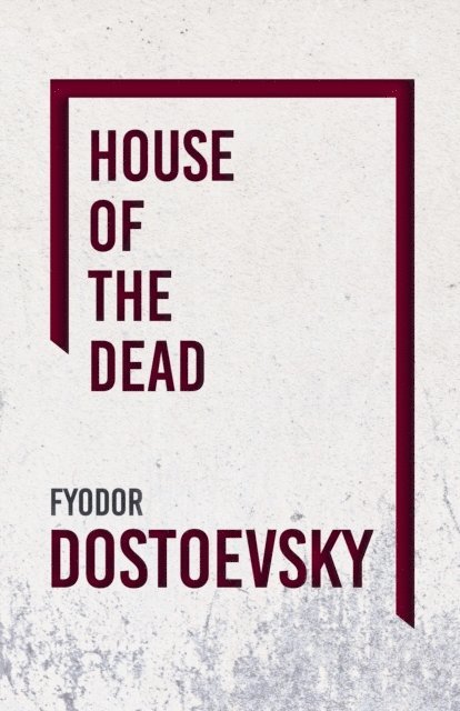 Fyodor Dostoevsky - House of the Dead, E-bok