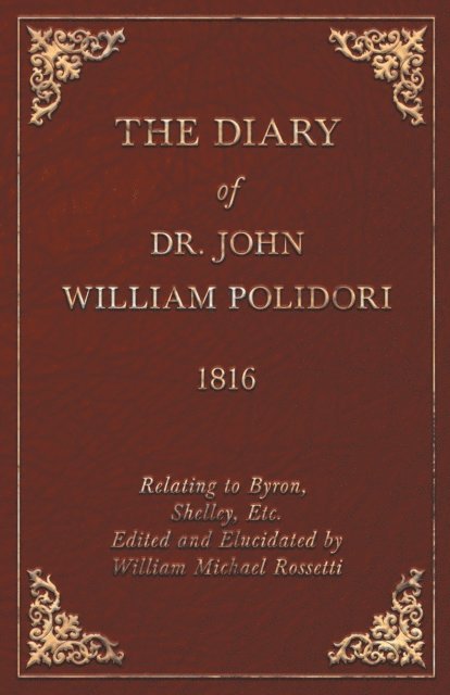 John William Polidori, William Michael Rossetti - Diary of Dr. John William Polidori - 1816 - Relating to Byron, Shelley, Etc. Edited and Elucidated by William Michael Rossetti, E-bok