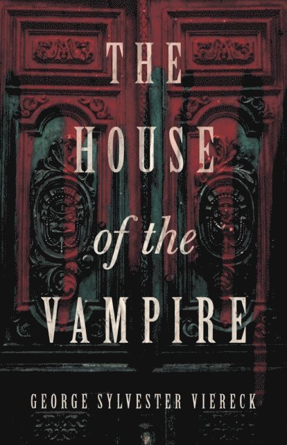 George Sylvester Viereck - House of the Vampire, E-bok
