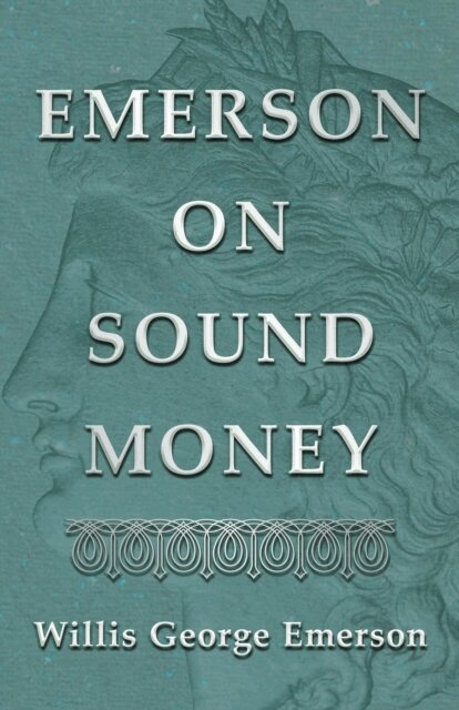 Willis George Emerson - Emerson on Sound Money, E-bok