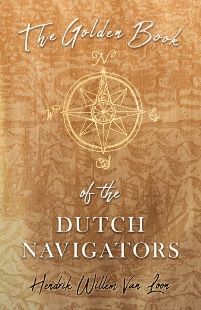 Hendrik Willem Van Loon - Golden Book of the Dutch Navigators, E-bok
