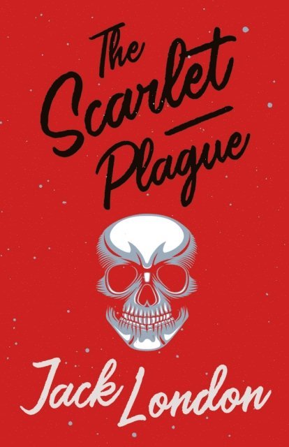 Jack London - Scarlet Plague, E-bok