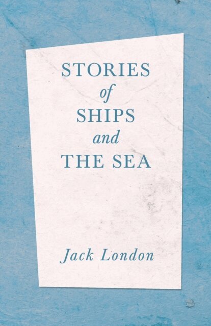 Jack London - Stories of Ships and the Sea, E-bok