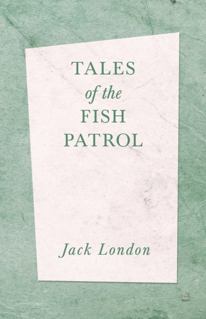Jack London - Tales of the Fish Patrol, E-bok