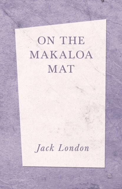 Jack London - On The Makaloa Mat, E-bok