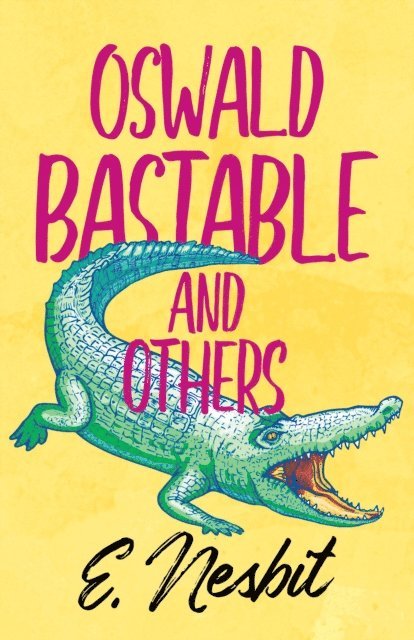 E. Nesbit - Oswald Bastable and Others, E-bok