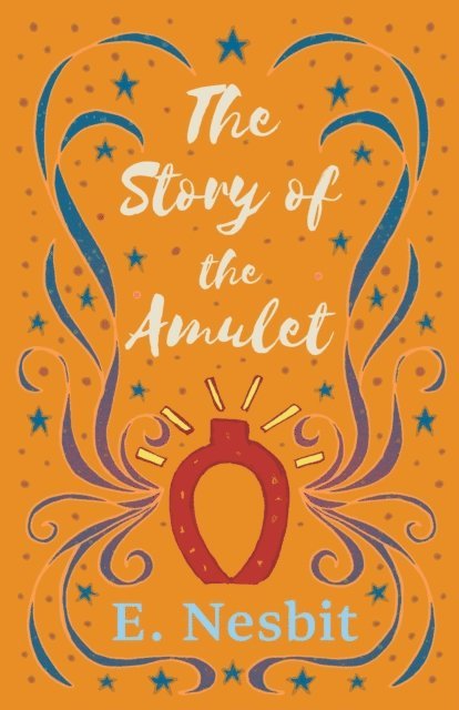 E. Nesbit - Story of the Amulet, E-bok