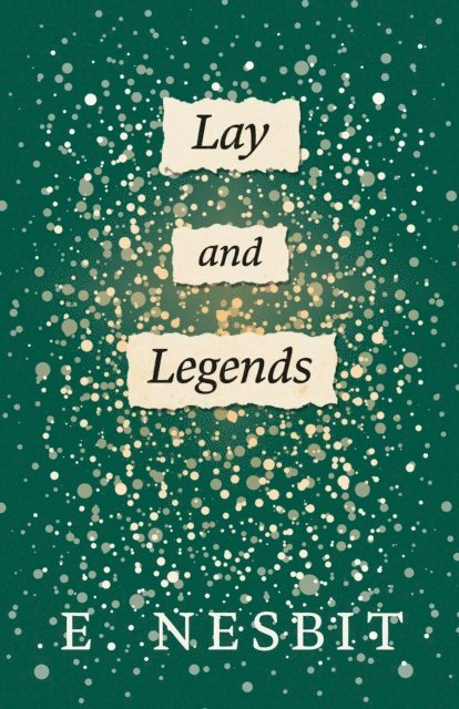 E. Nesbit - Lays and Legends, E-bok