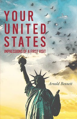 F. J. Harvey Darton, Arnold Bennett - Your United States - Impressions of a First Visit, E-bok